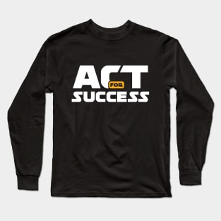 Act for Success Long Sleeve T-Shirt